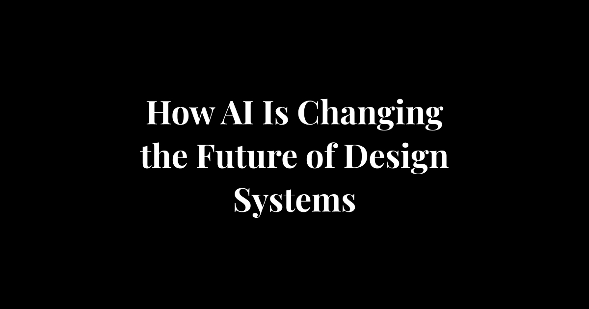 How AI Is Changing the Future of Design Systems