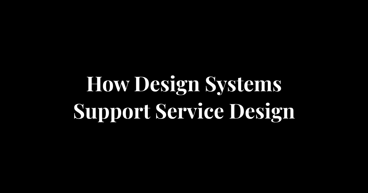 How Design Systems Support Service Design at Scale